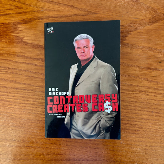 Controversy Creates Cash - Eric Bischoff