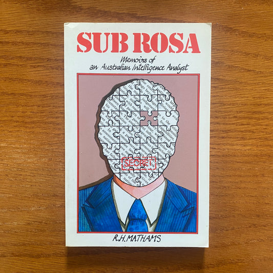 Sub Rosa: Memoirs Of An Australian Intelligence Analyst - R.H. Mattams