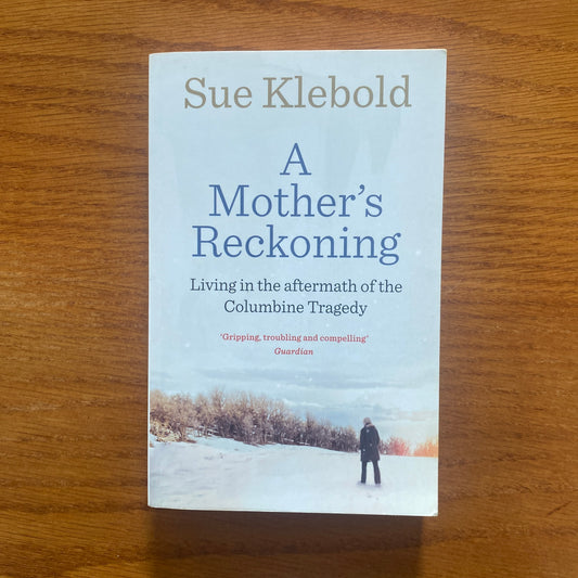 A Mother's Reckoning: Living in the Aftermath of Tragedy - Sue Klebold
