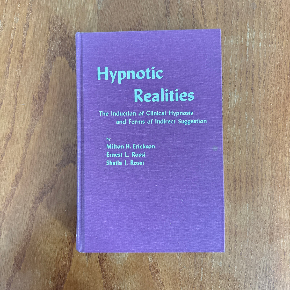 Hypnotic Realities: The Induction of Clinical Hypnosis and Forms of Indirect Suggestion - Milton H. Erickson, Ernest L. Rossi and Sheila I. Rossi