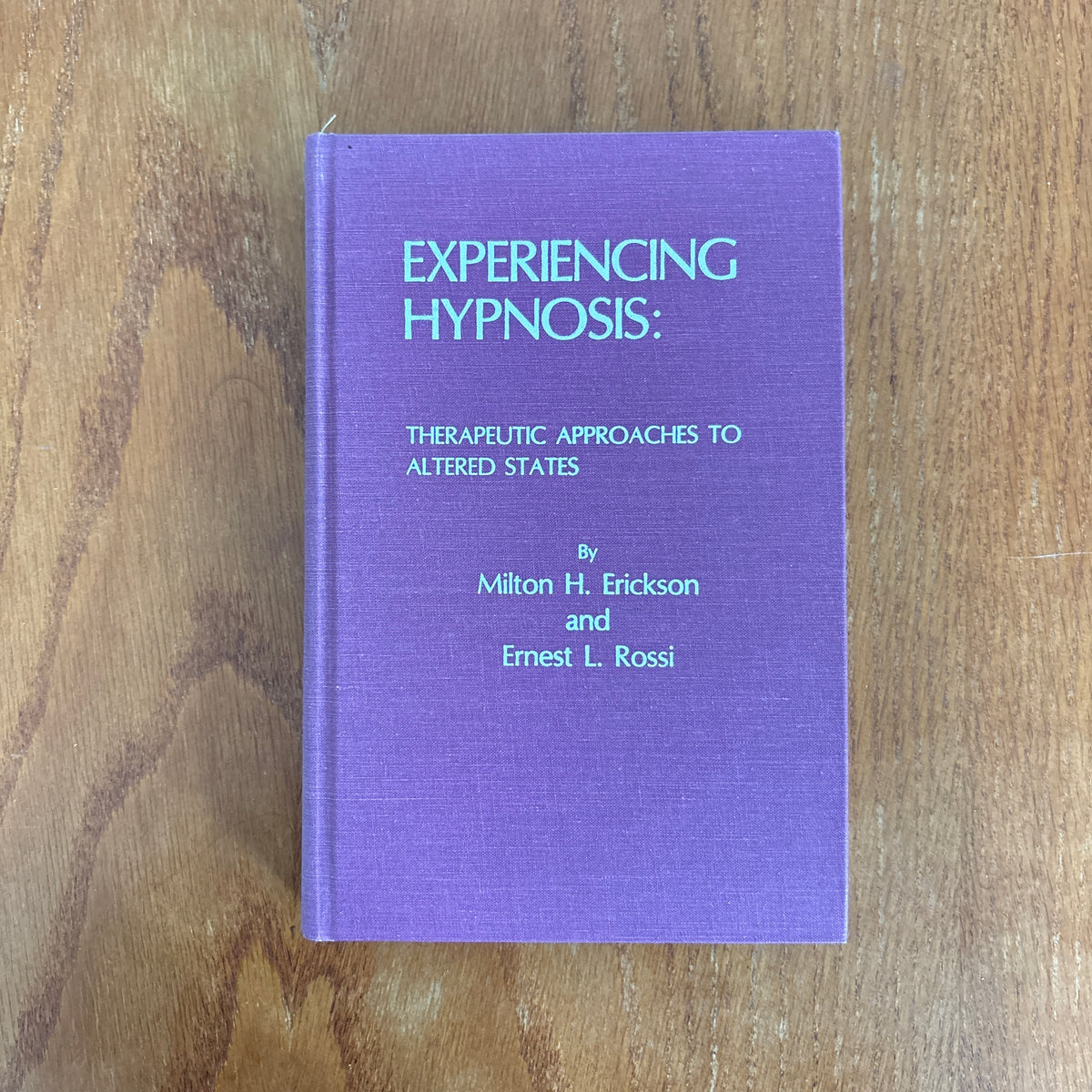 Experiencing Hypnosis: Therapeutic Approaches to Altered States - Milton H. Erickson and Ernest L. Rossi