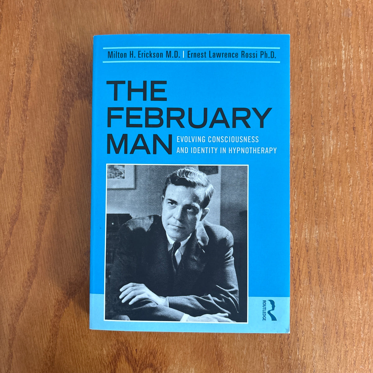 The February Man: Evolving Consciousness and Identity in Hypnotherapy - Milton H. Erickson and Ernest Lawrence Rossi
