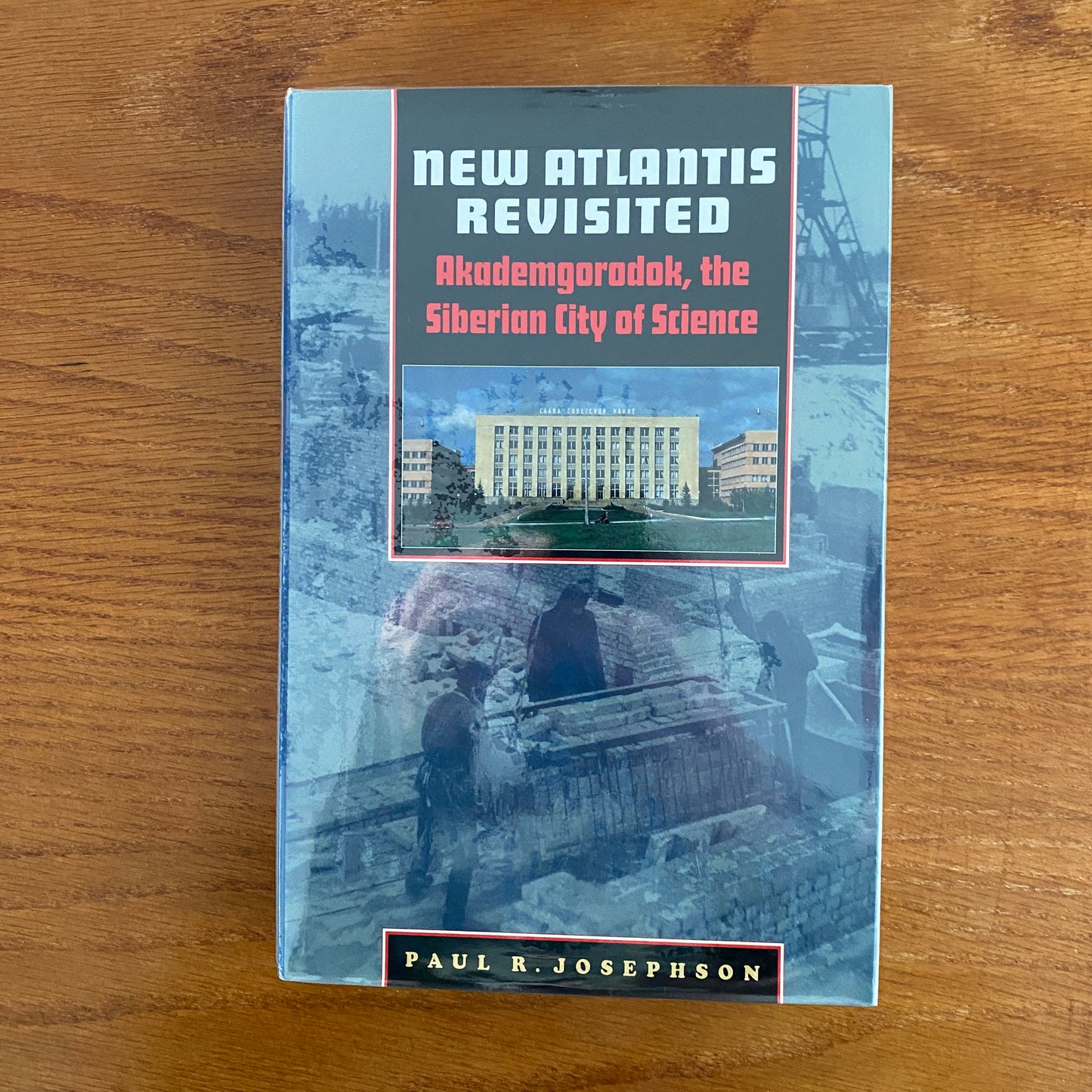 New Atlantis Revisited: Akademgorodok, Che Siberian City Of Science - Paul R. Josephson