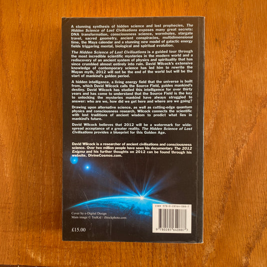 The Hidden Science of Lost Civilisations: The Source Field Investigations - David Wilcock
