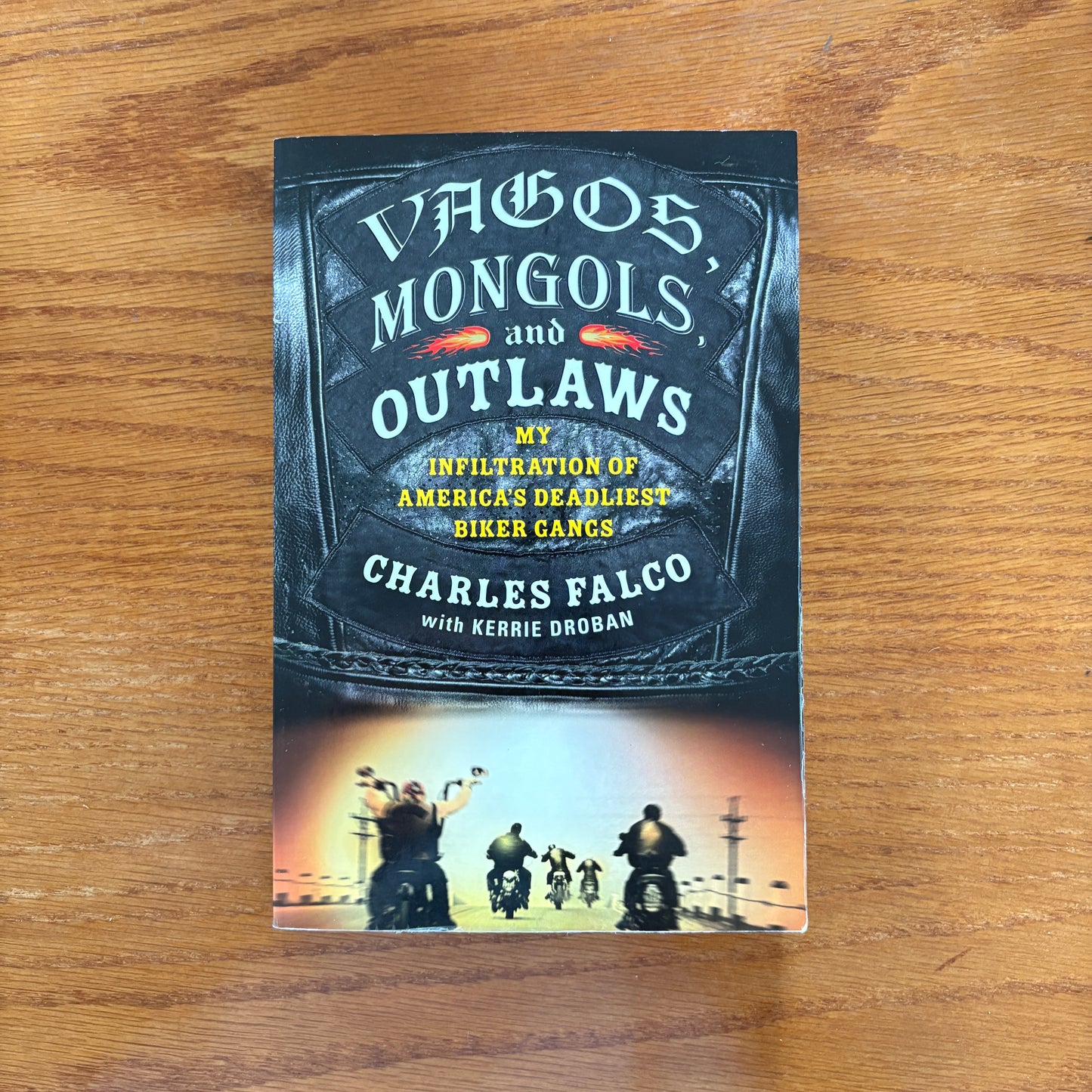 Vagos, Mongols, and Outlaws: My Infiltration of America’s Deadliest Biker Gangs - Charles Falco,