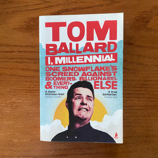 I, Millennial: One Snowflake's Screed Against Boomers, Billionaires and Everything Else - Tom Ballard