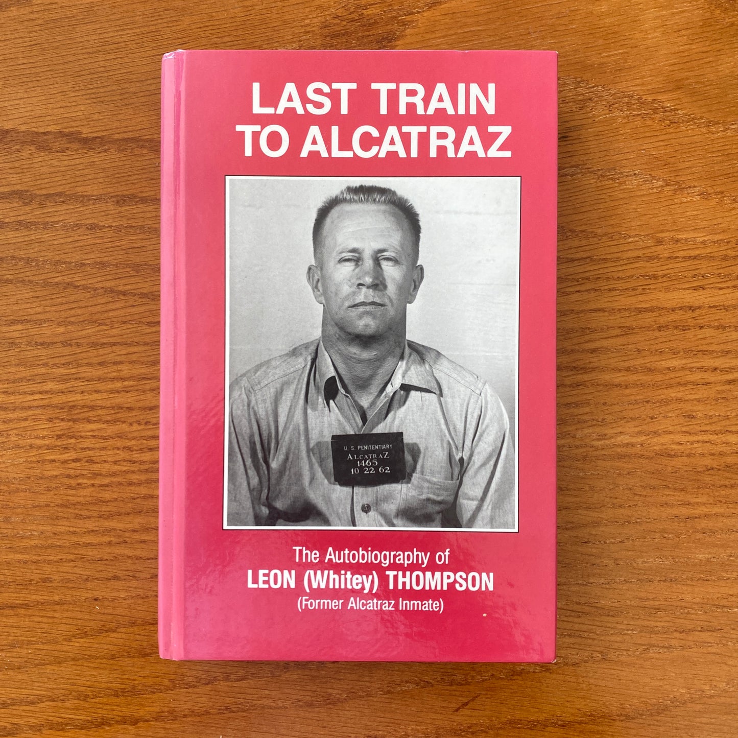Last train To Alcatraz: The Autobiography of Leon (Whitey) Thompson, Former Alcatraz Inmate - Leon Thompson