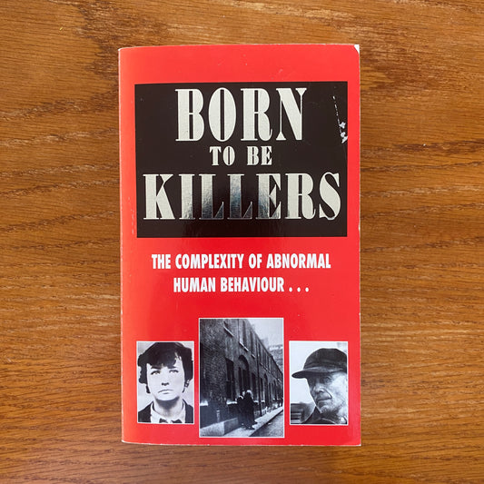 Born To Be Killers: The Complexity Of Abnormal Human Behaviour - Ray Black