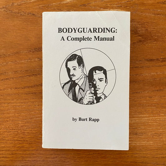 Bodyguarding: A Complete Manual - Burt Rapp