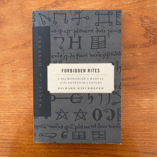 Forbidden Rites A Necromancer’s Manual of the Fifteenth Century - Richard Kieckhefer