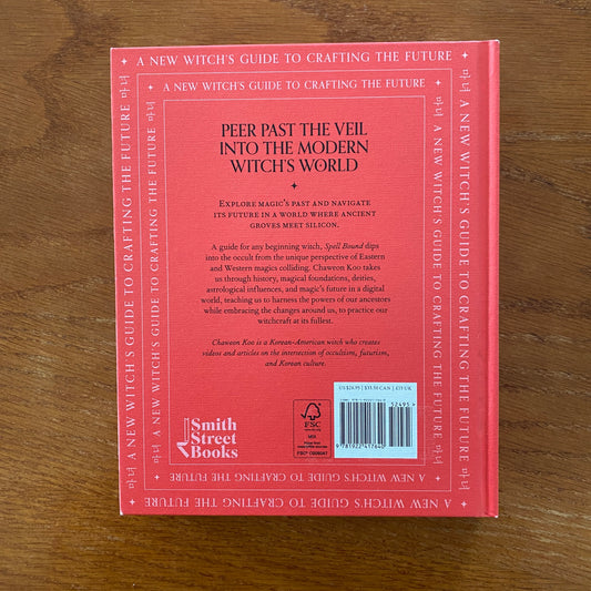 Spell Bound: A New Witch's Guide To Crafting The Future - Chaweon Koo