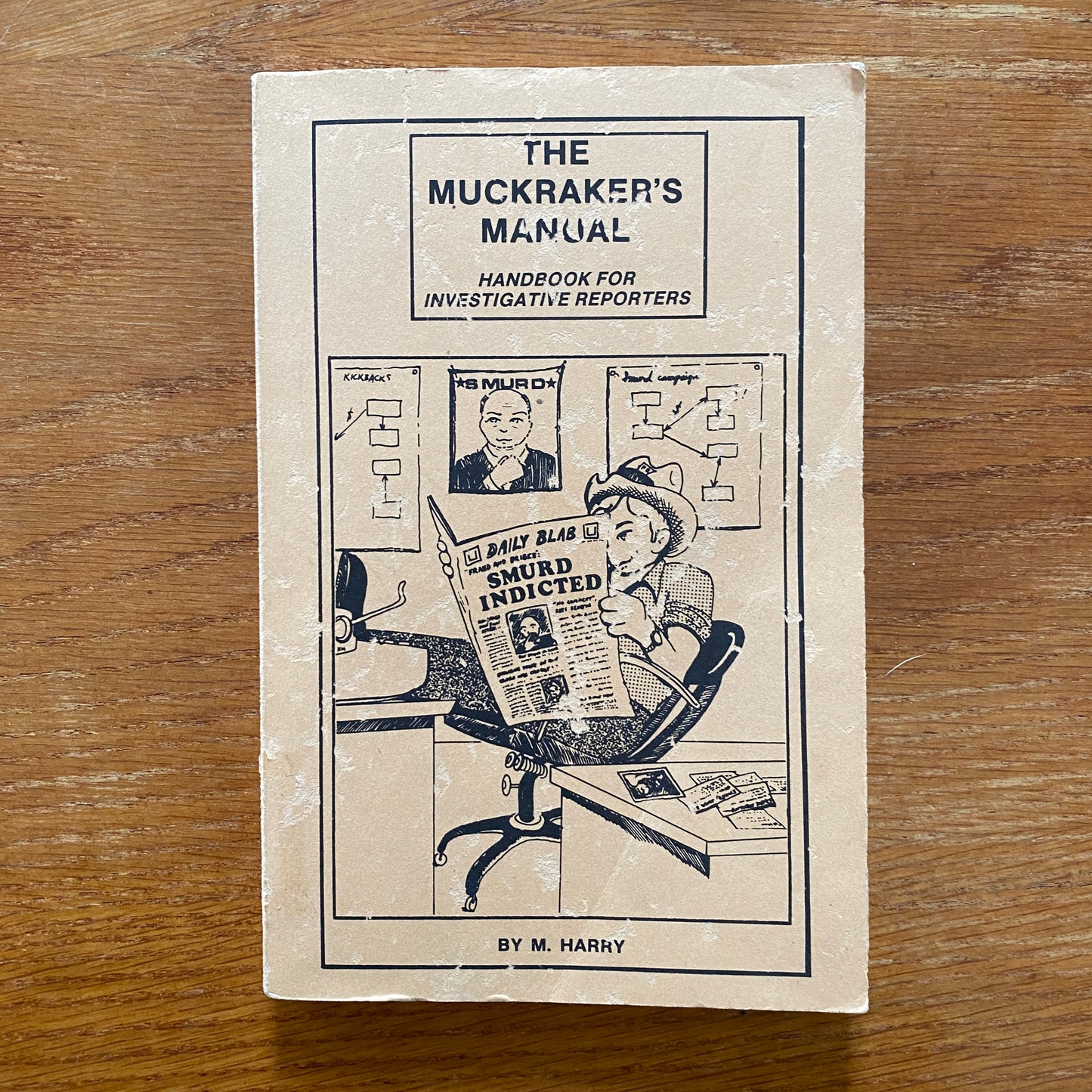 The Muckrakers Manual: How to Do Your Own Investigative Reporting - M. Harry