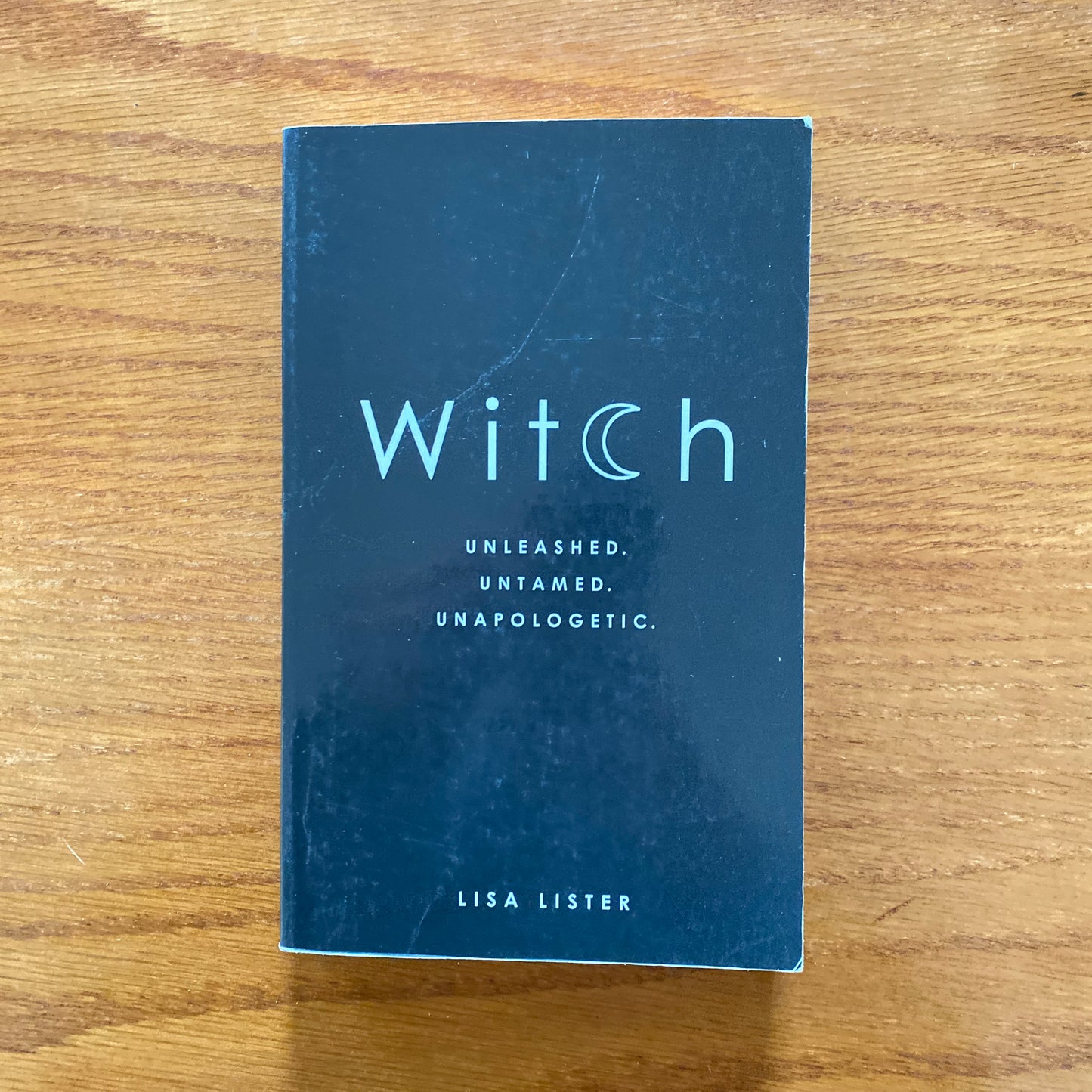 Witch: Unleashed Untamed Unapologetic. - Lisa Lister.