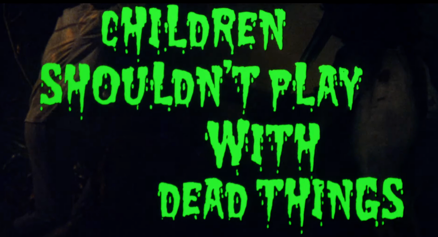 Children Shouldn't Play with Dead Things