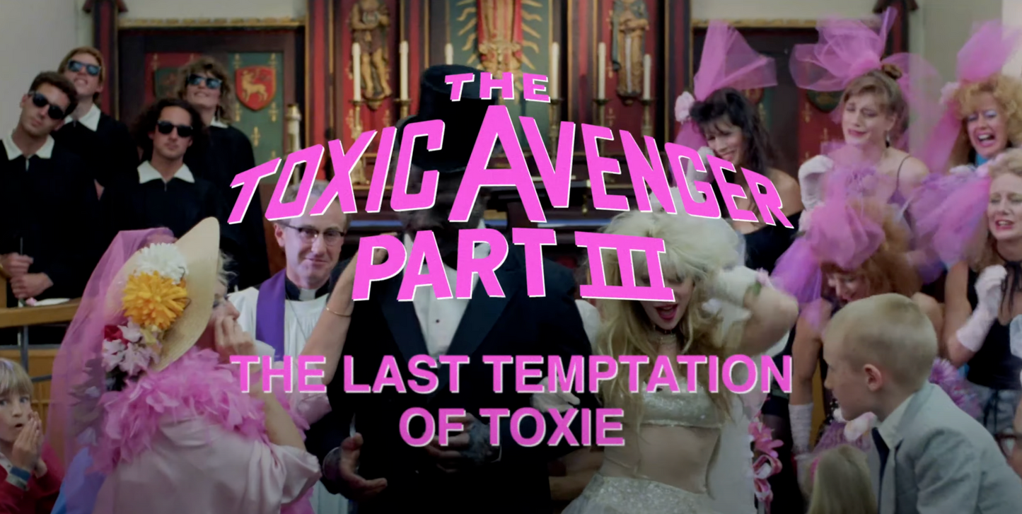 Toxic Avenger Part 3: The Last Temptation Of Toxie