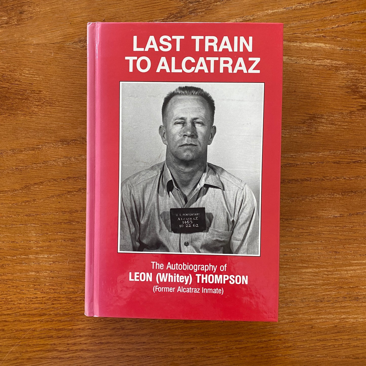 Last train To Alcatraz: The Autobiography of Leon (Whitey) Thompson, Former Alcatraz Inmate - Leon Thompson