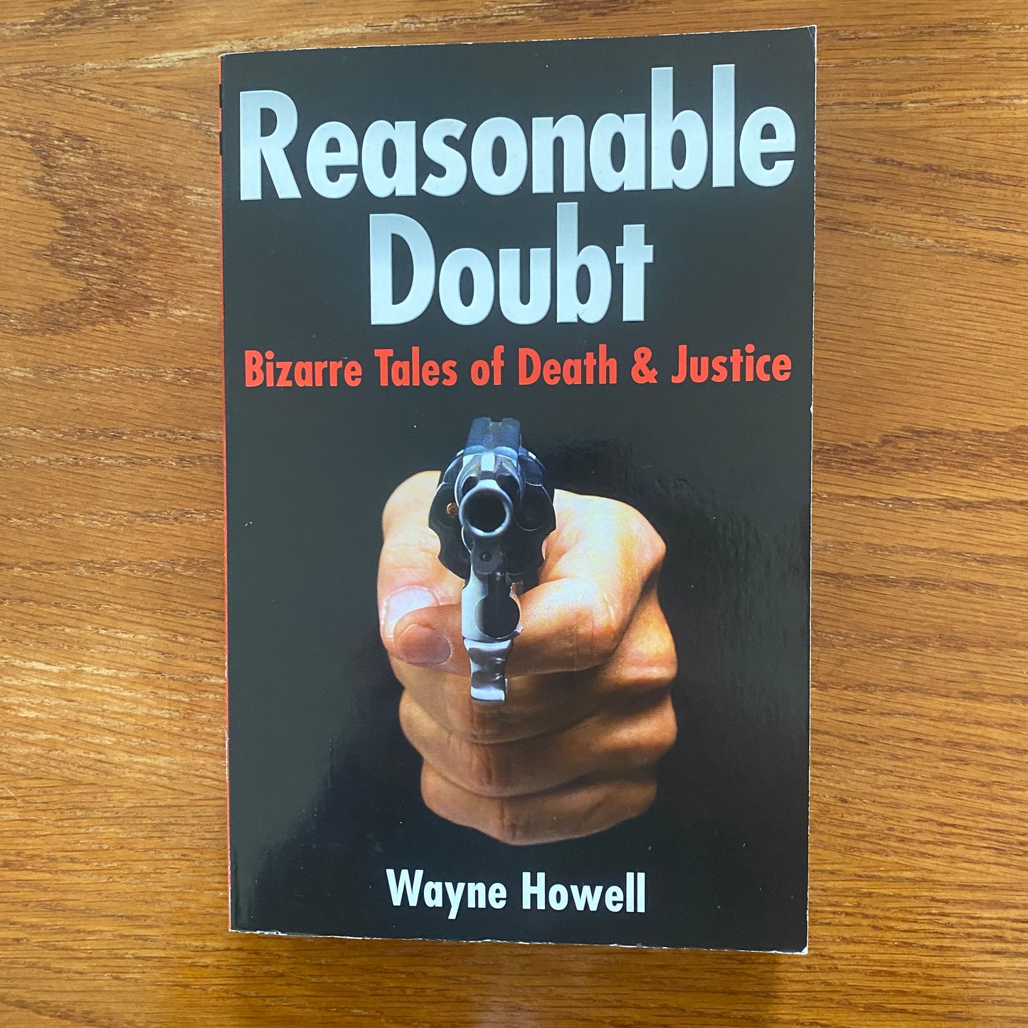 Reasonable Doubt: Bizarre Tales of Death & Justice - Wayne Howell