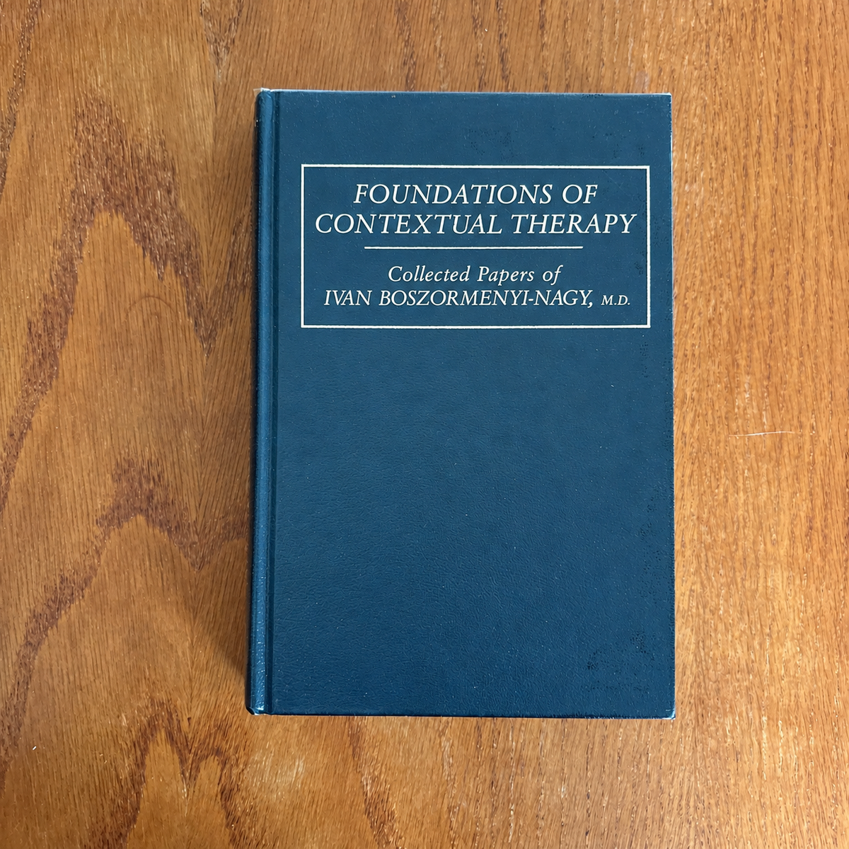 Foundations of Contextual Therapy: Collected Papers of Ivan Boszormenyi-Nagy - Ivan Boszormenyi-Nagy
