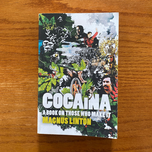 Cocaina: A Book on Those Who Make It - Magnus Linton