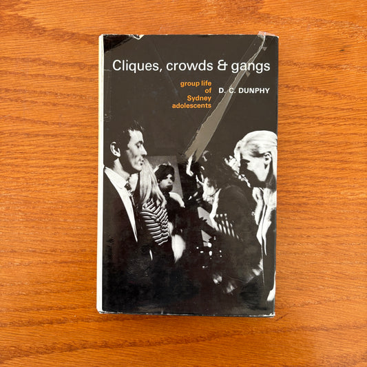 Cliques, Crowds & Gangs: Group Life of Sydney Adolescents - D.C. Dunphy