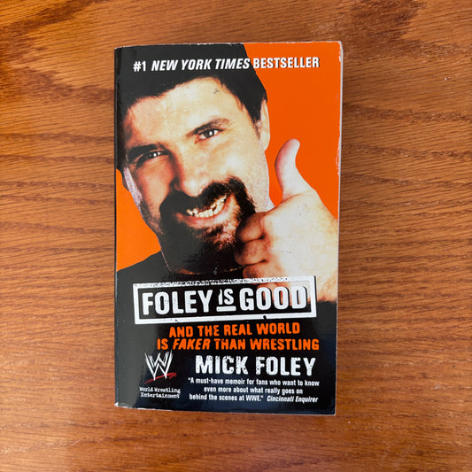 Mick Foley - Foley Is Good: And the Real World Is Faker Than Wrestling