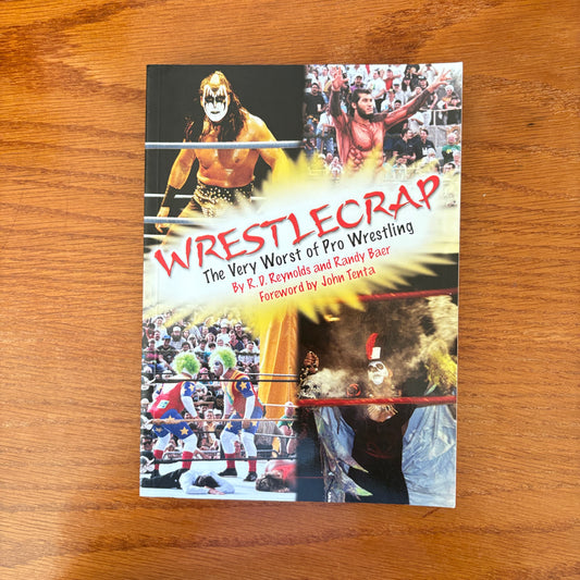 Wrestlecrap: The Very Worst of Pro Wrestling - R.D. Reynolds & Randy Baer Foreword by John Tenta