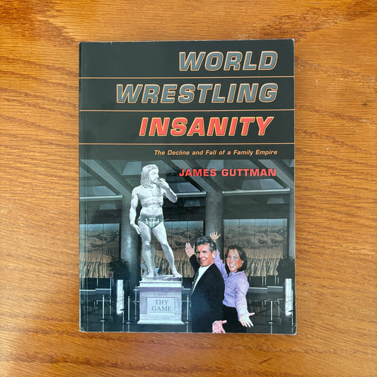 World Wrestling Insanity: The Decline and Fall of a Family Empire - James Guttman