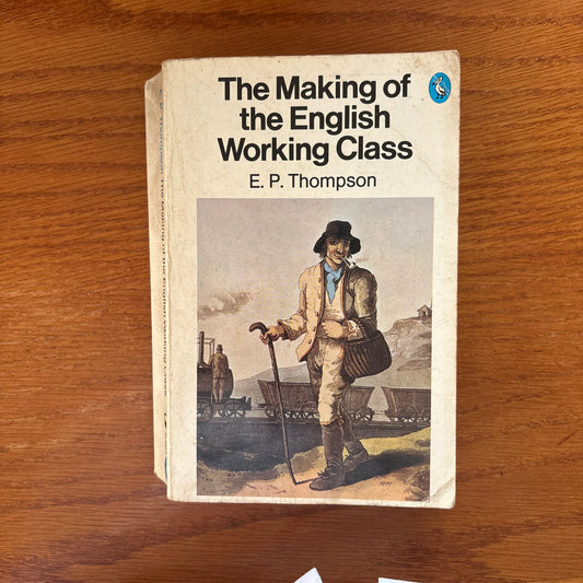 The Making of the English Working Class - E. P. Thompson