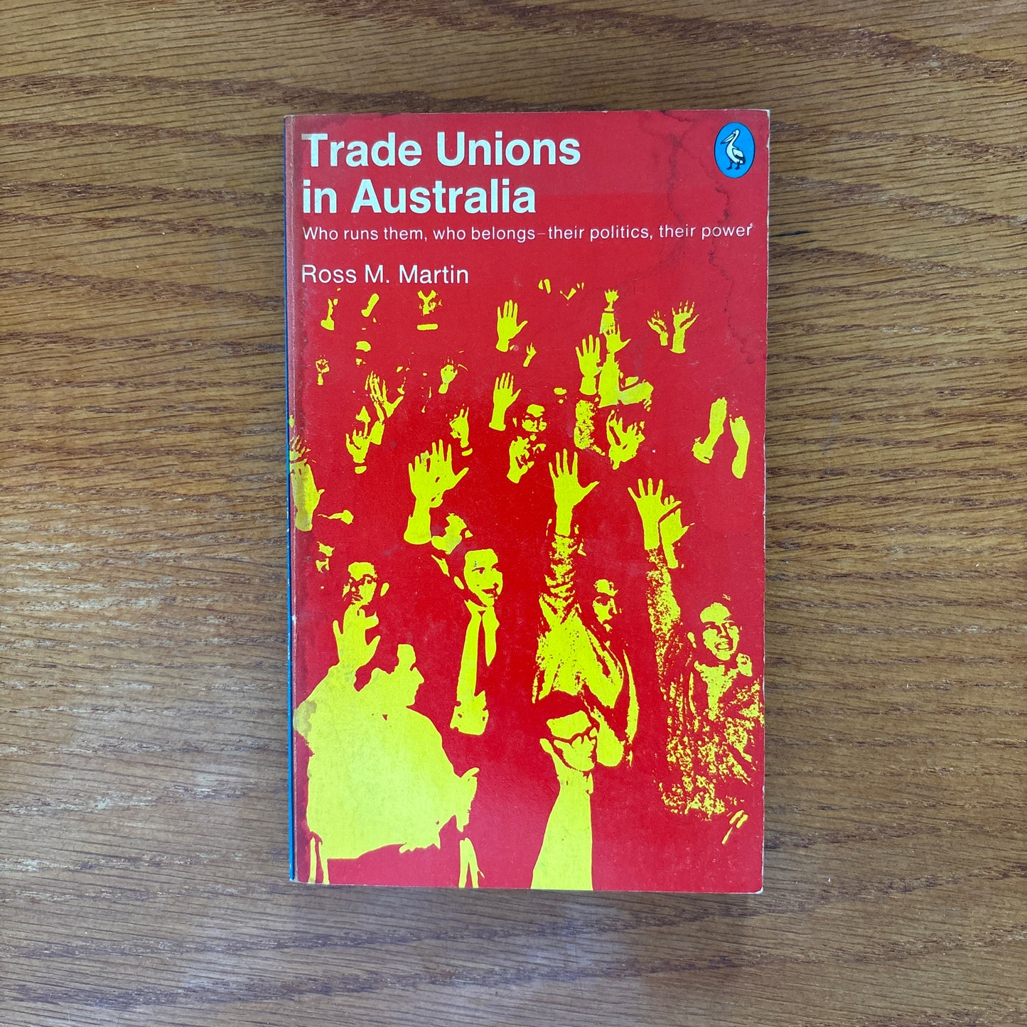 Trade Unions in Australia: Who Runs Them, Who Belongs, Their Politics, Their Power - Ross M. Martin