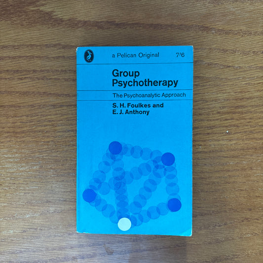 Group Psychotherapy: The Psychoanalytic Approach - S. H. Foulkes & E. J. Anthony