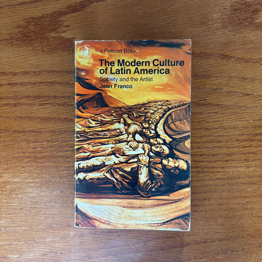 The Modern Culture of Latin America: Society and the Artist - Jean Franco