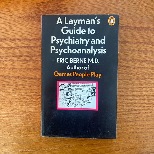 A Layman's Guide to Psychiatry and Psychoanalysis - Eric Berne MD