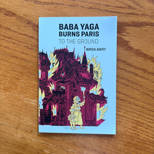Baba Yaga Burns Paris to the Ground - Wren Awry