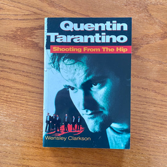Quentin Tarantino Shooting From The Hip - Wensley Clarkson