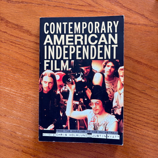 Contemporary American Independent Film: From the Margins to the Mainstream - Chris Holmlund & Justin Wyatt