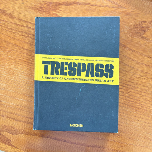 Trespass: A History of Uncommissioned Urban Art.