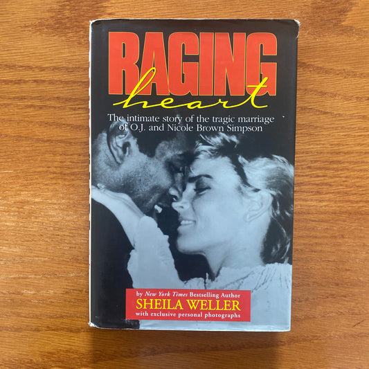 Raging Heart: The Intimate Story Of The Tragic Marriage Of O.J. & Nicole Brown Simpson - Sheila Weller