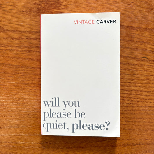 Raymond Carver - Will You Please Be Quiet, Please?