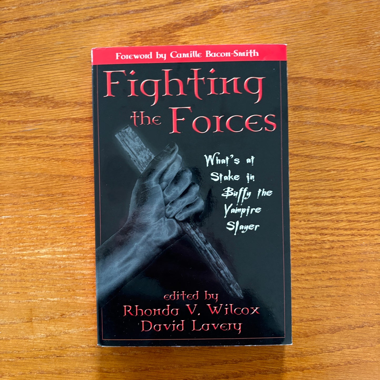 Fighting the Forces: What’s at Stake in Buffy the Vampire Slayer - Rhonda V. Wilcox & David Lavery,