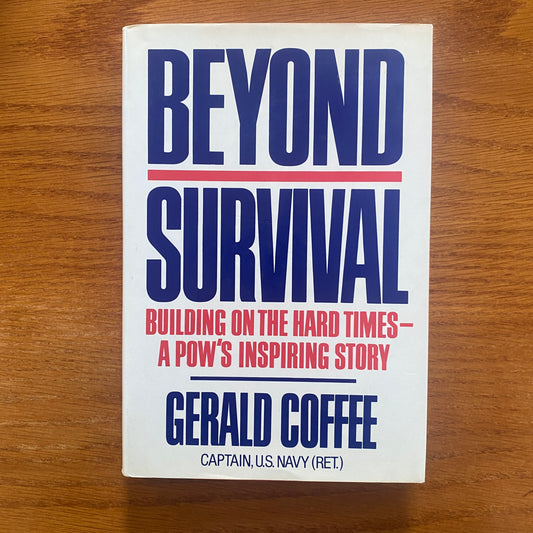 Beyond Survival: Building on the Hard Times - A POW's Inspiring Story - Gerald Coffee