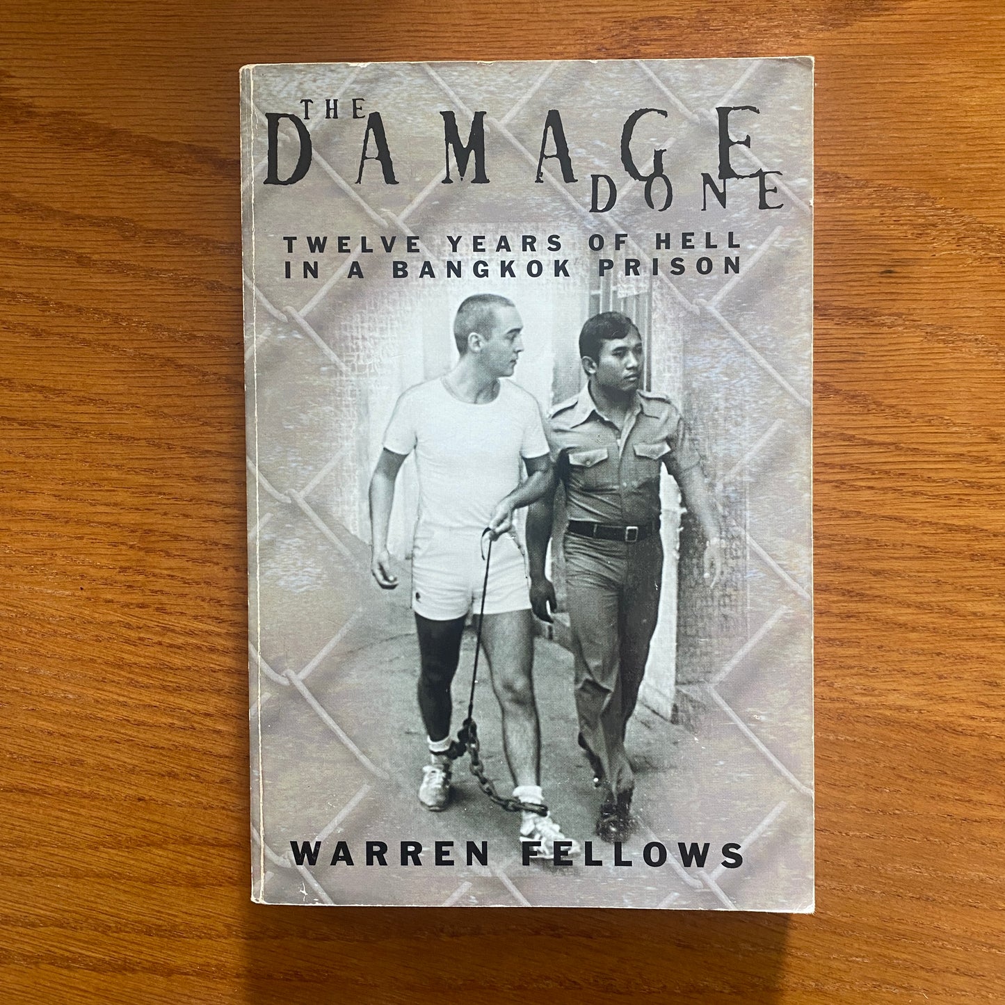 The Damage Done: Twelve Years Of Hell In A Bangkok Prison - Warren Fellows