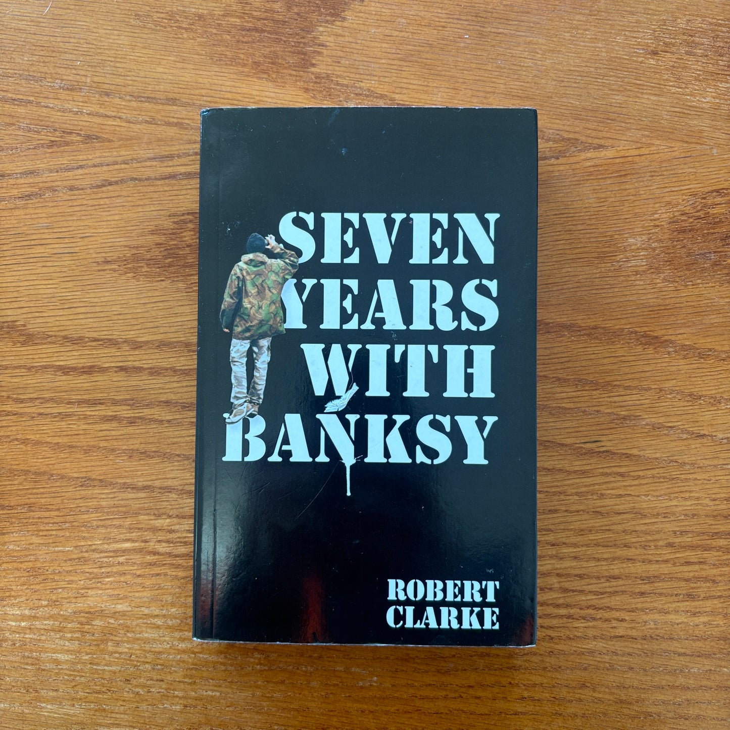 Seven Years with Banksy - Robert Clarke
