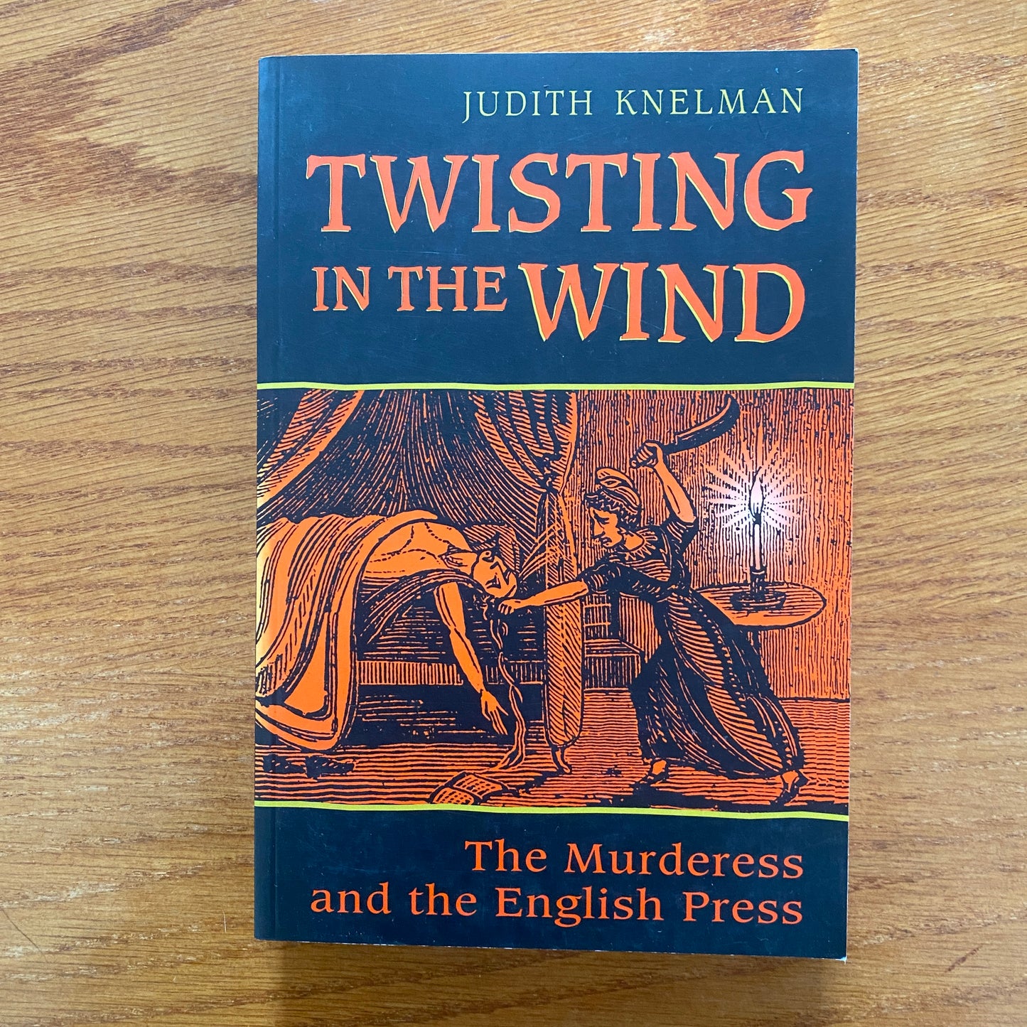 Twisting in The Wind: The Murderess And The English Press - Judith Knelman