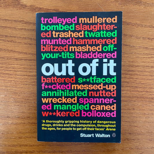 Out Of It: : A Cultural History Of Intoxication - Stuart Walton