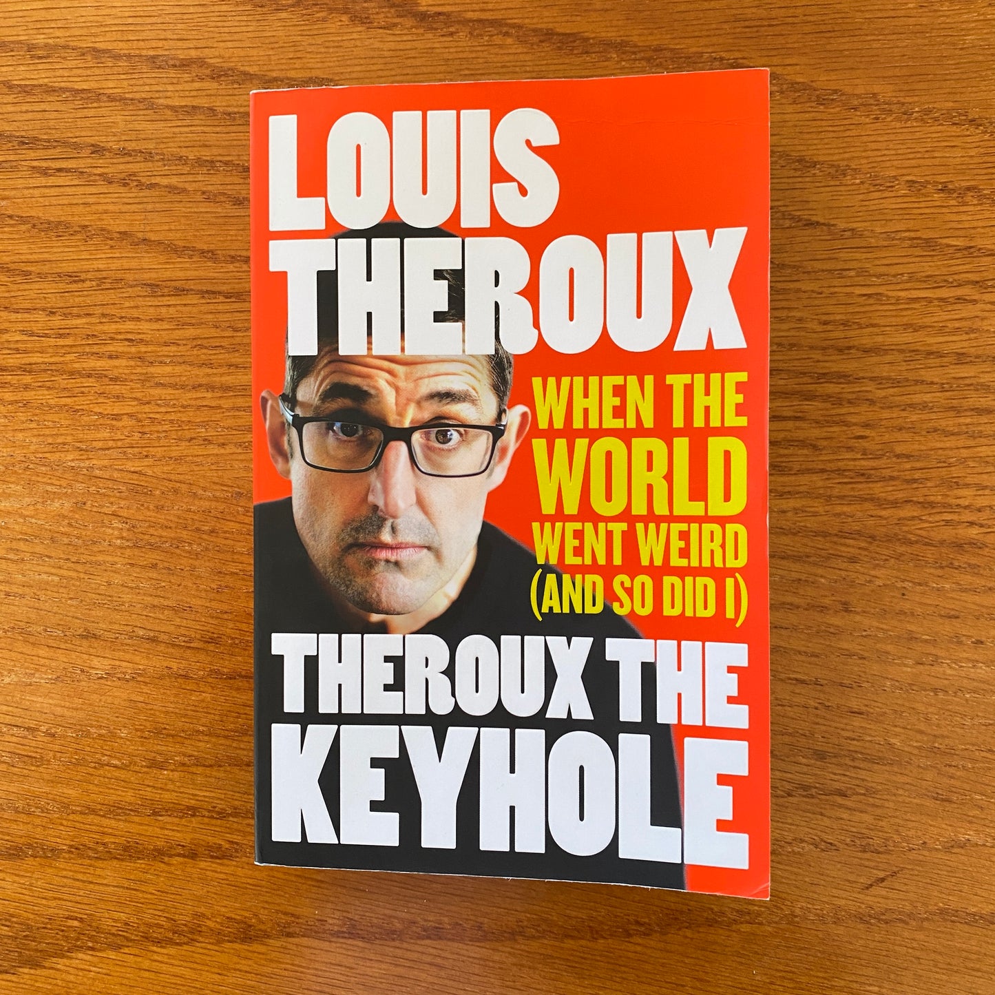 Louis Theroux - Theroux The Keyhole: When the World Went Weird and so Did I: Diaries of a grounded documentary maker)