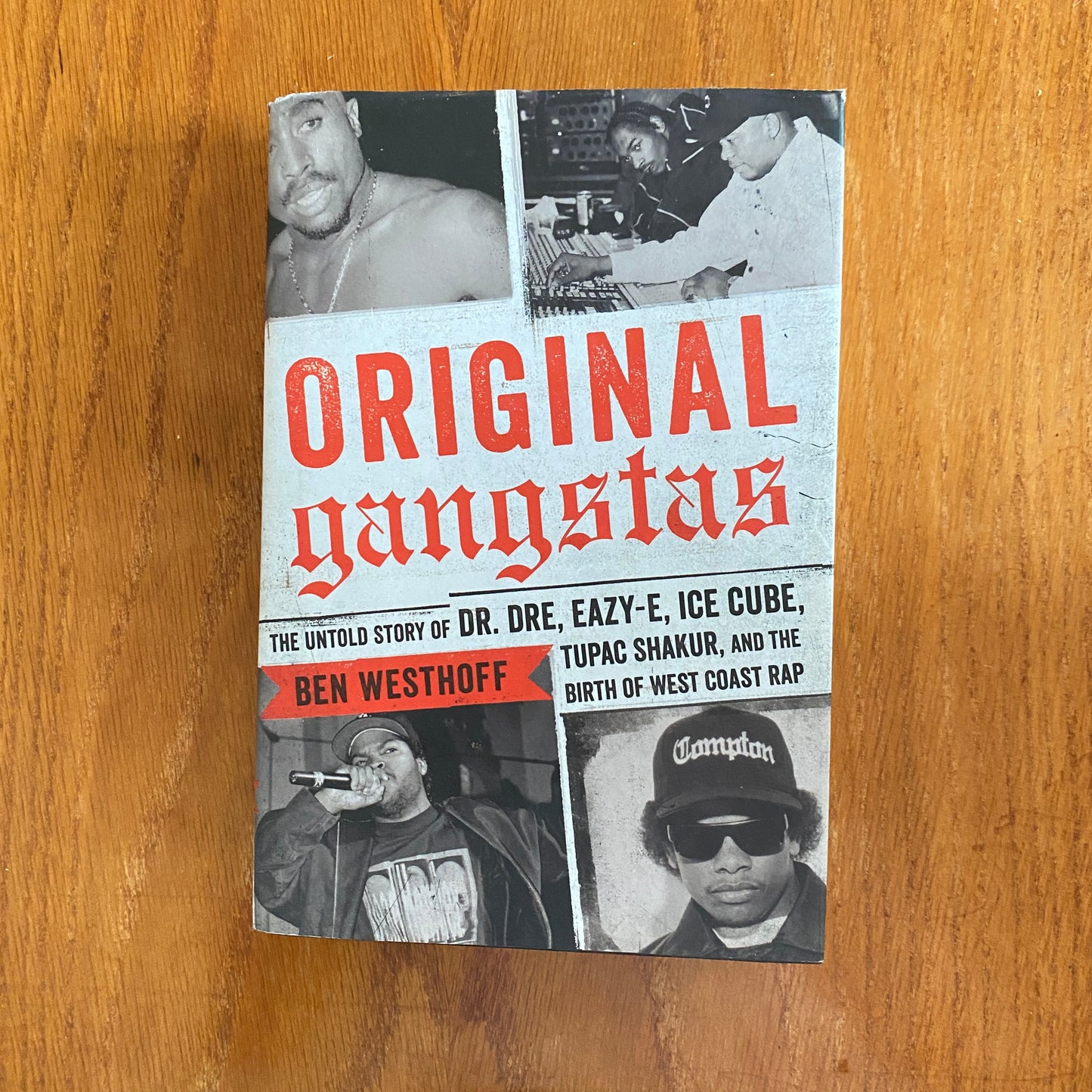 Original Gangstas: The Untold Story of Dr. Dre, Eazy-E, Ice Cube, Tupac Shakur, and the Birth of West Coast Rap - Ben Westhoff