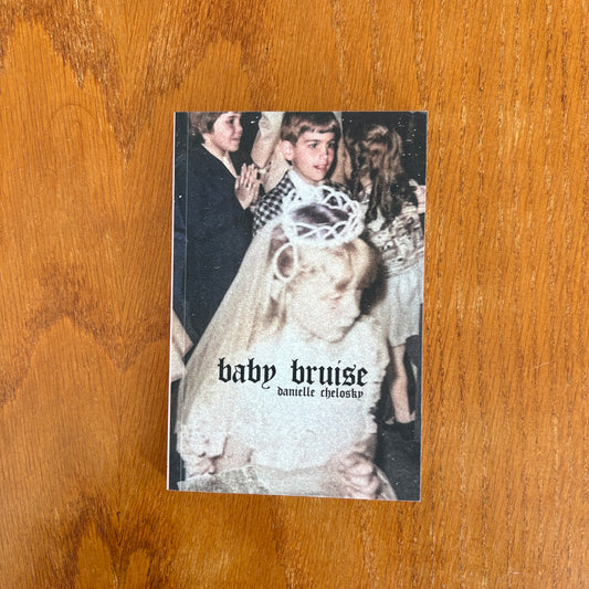Baby Bruise - Danielle Chelosky