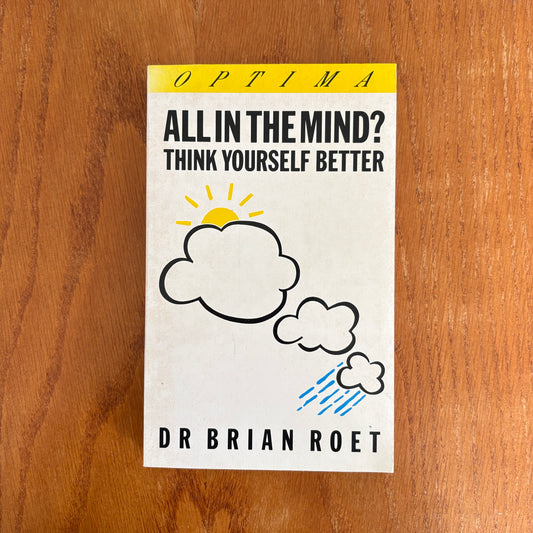All in the Mind? Think Yourself Better - Dr Brian Roet