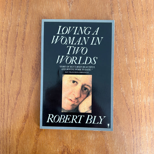 Loving a Woman in Two Worlds - Robert Bly