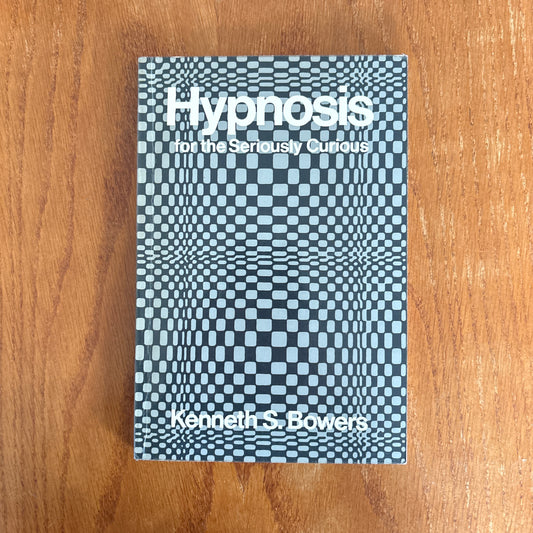 Hypnosis for the Seriously Curious - Kenneth S. Bowers
